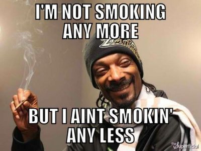 -not-smoking-any-more-but-i-aint-smokin-any-less-1.jpg