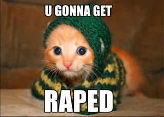 1169988171-Gonna_get_raped_catb.jpg